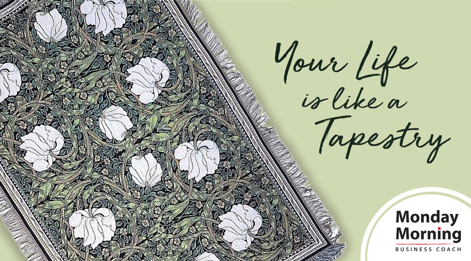 93 Your Life is Like a Tapestry Carpenter Smith Consulting, llc