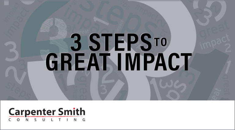 3-steps-to-great-impact-carpenter-smith-consulting-llc